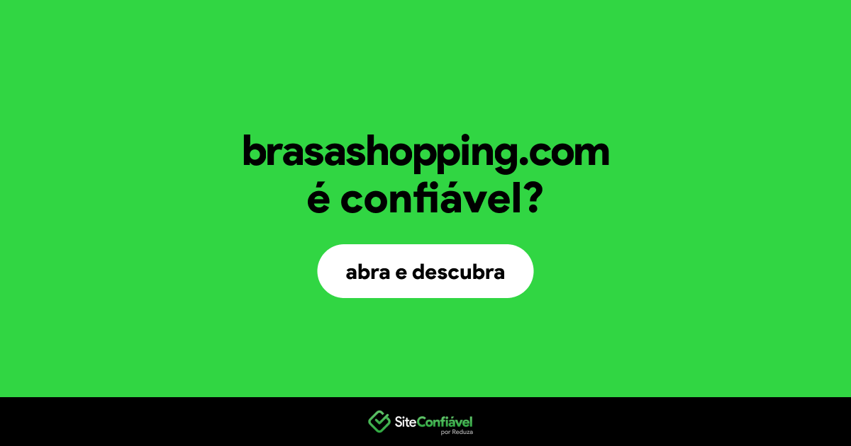 O site brasashopping.com é confiável?