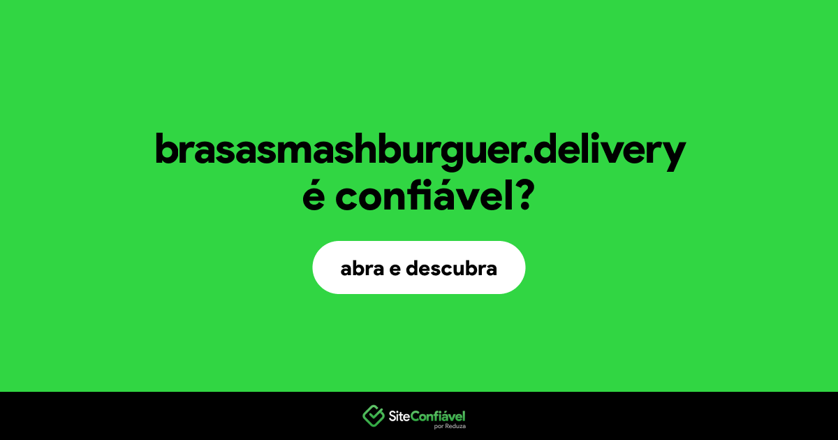 O site brasasmashburguer.delivery é confiável?