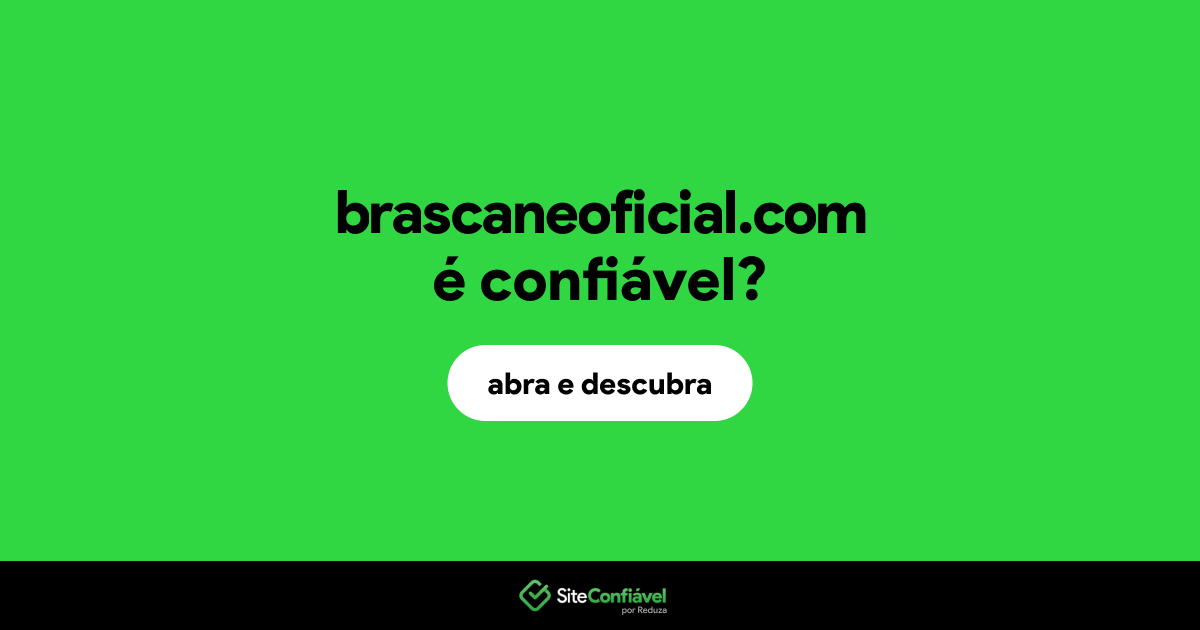 O site brascaneoficial.com é confiável?