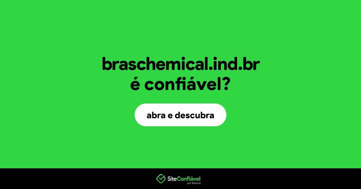 O site braschemical.ind.br é confiável?