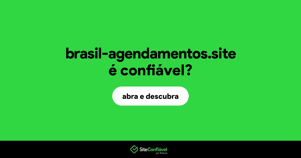 O site brasil-agendamentos.site é confiável?