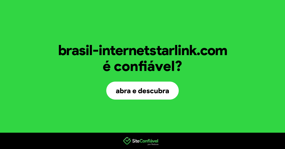 O site brasil-internetstarlink.com é confiável?