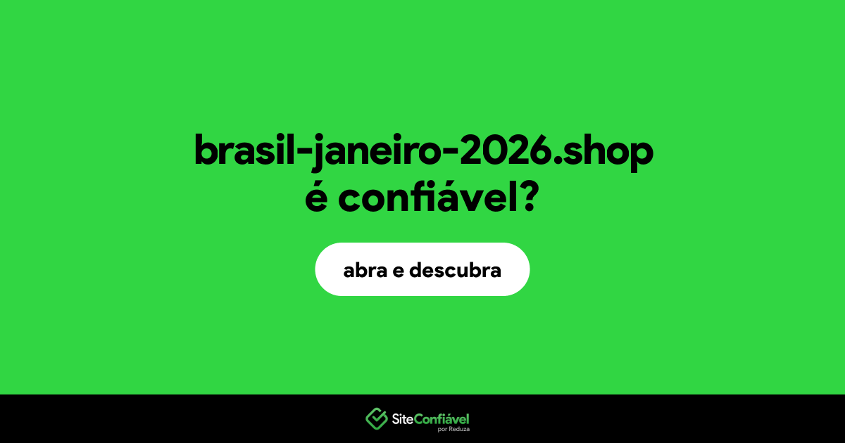 O site brasil-janeiro-2026.shop é confiável?