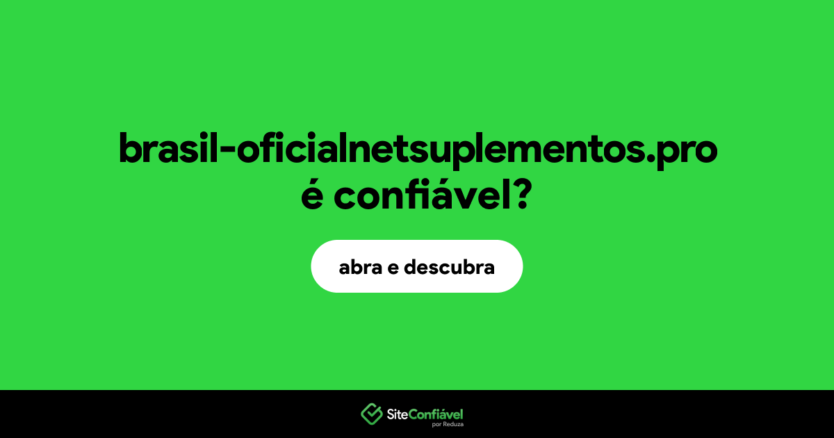 O site brasil-oficialnetsuplementos.pro é confiável?