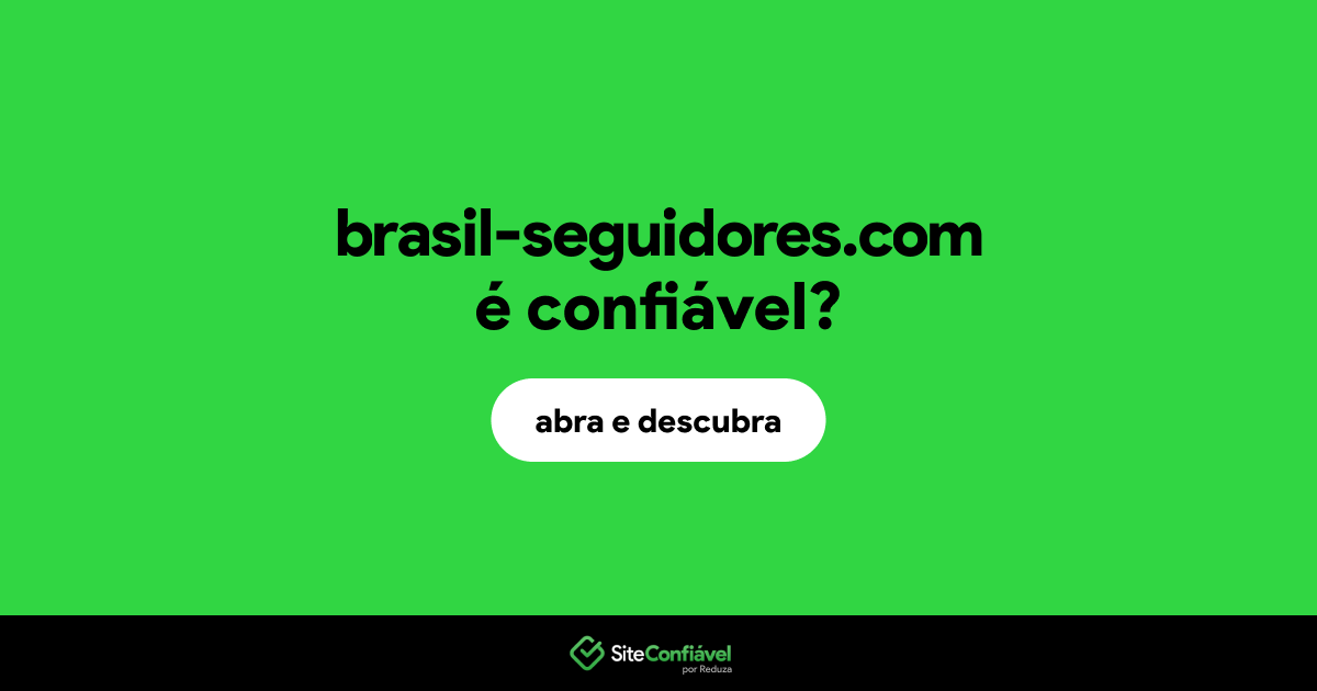 O site brasil-seguidores.com é confiável?