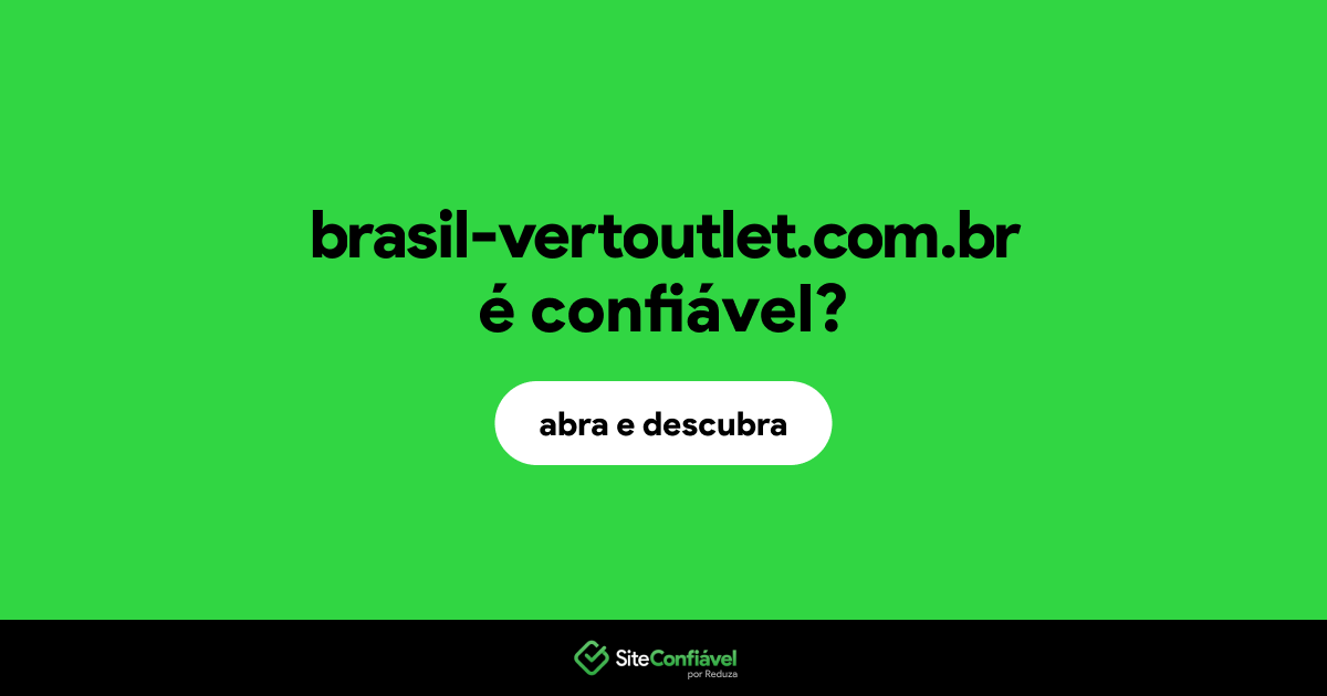 O site brasil-vertoutlet.com.br é confiável?
