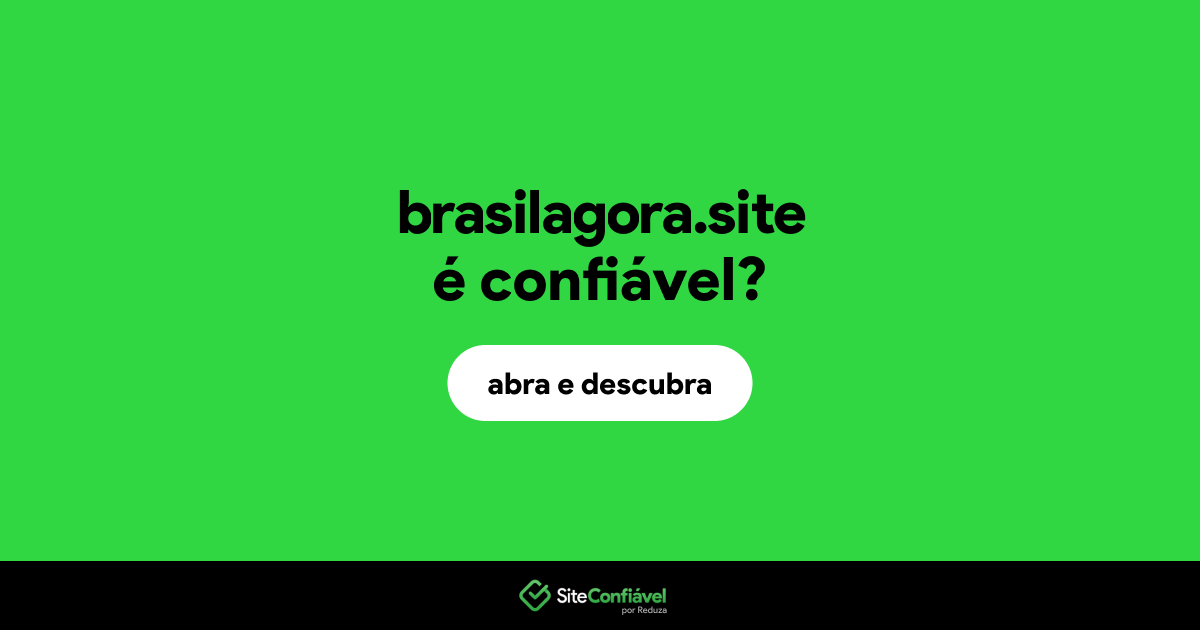 O site brasilagora.site é confiável?