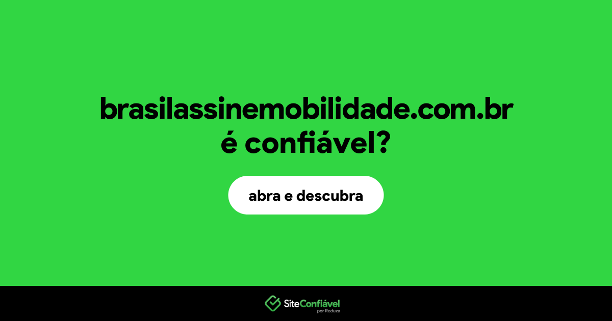 O site brasilassinemobilidade.com.br é confiável?