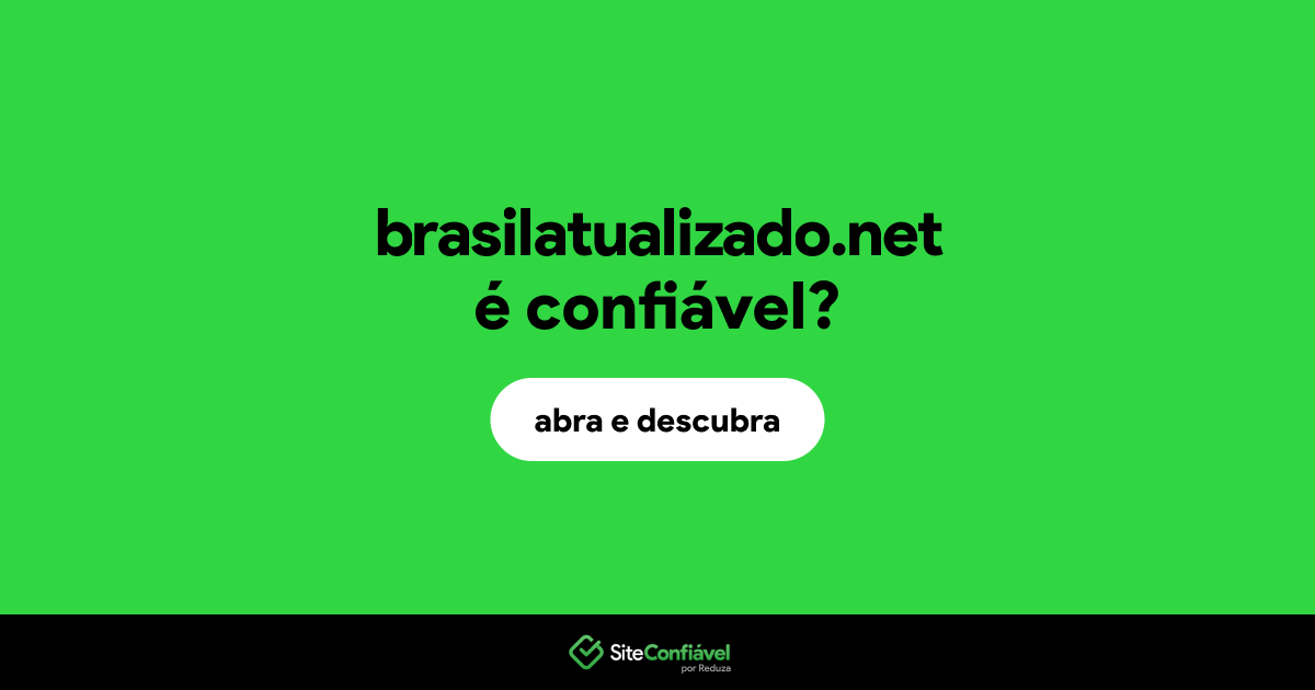 O site brasilatualizado.net é confiável?