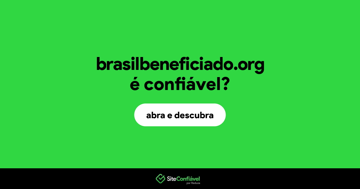 O site brasilbeneficiado.org é confiável?