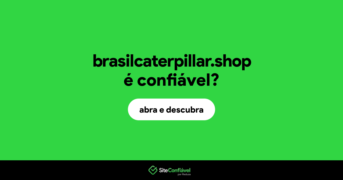 O site brasilcaterpillar.shop é confiável?