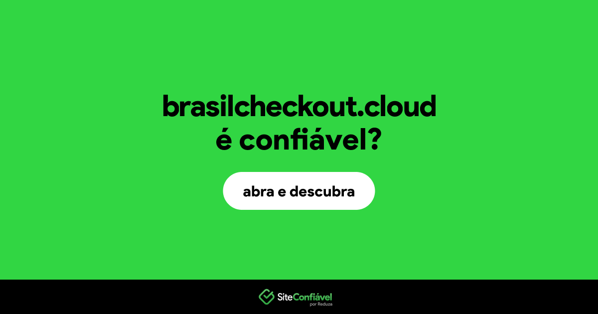 O site brasilcheckout.cloud é confiável?