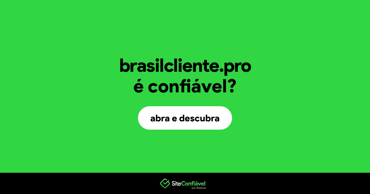O site brasilcliente.pro é confiável?