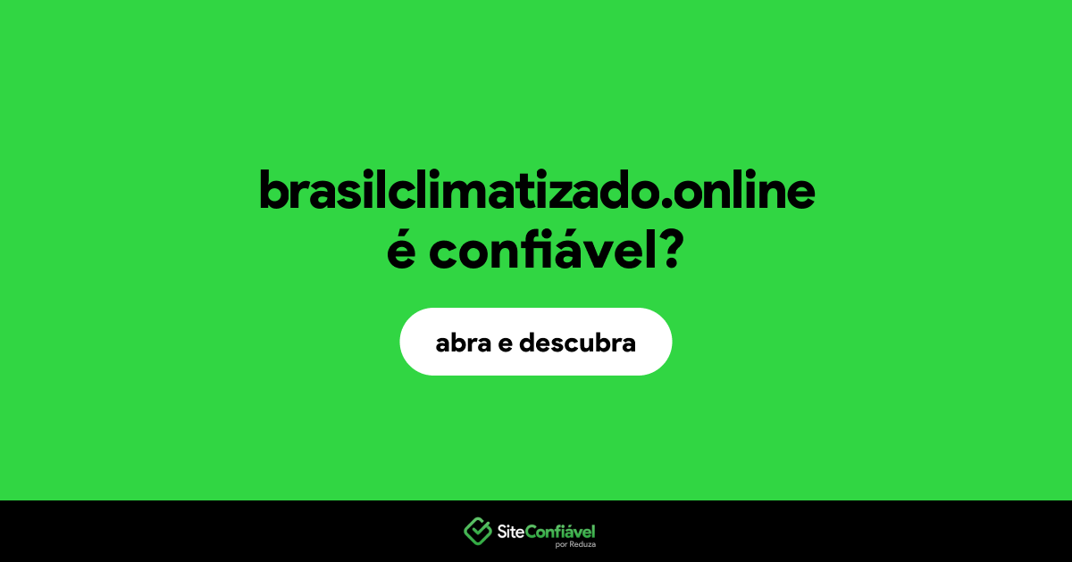 O site brasilclimatizado.online é confiável?