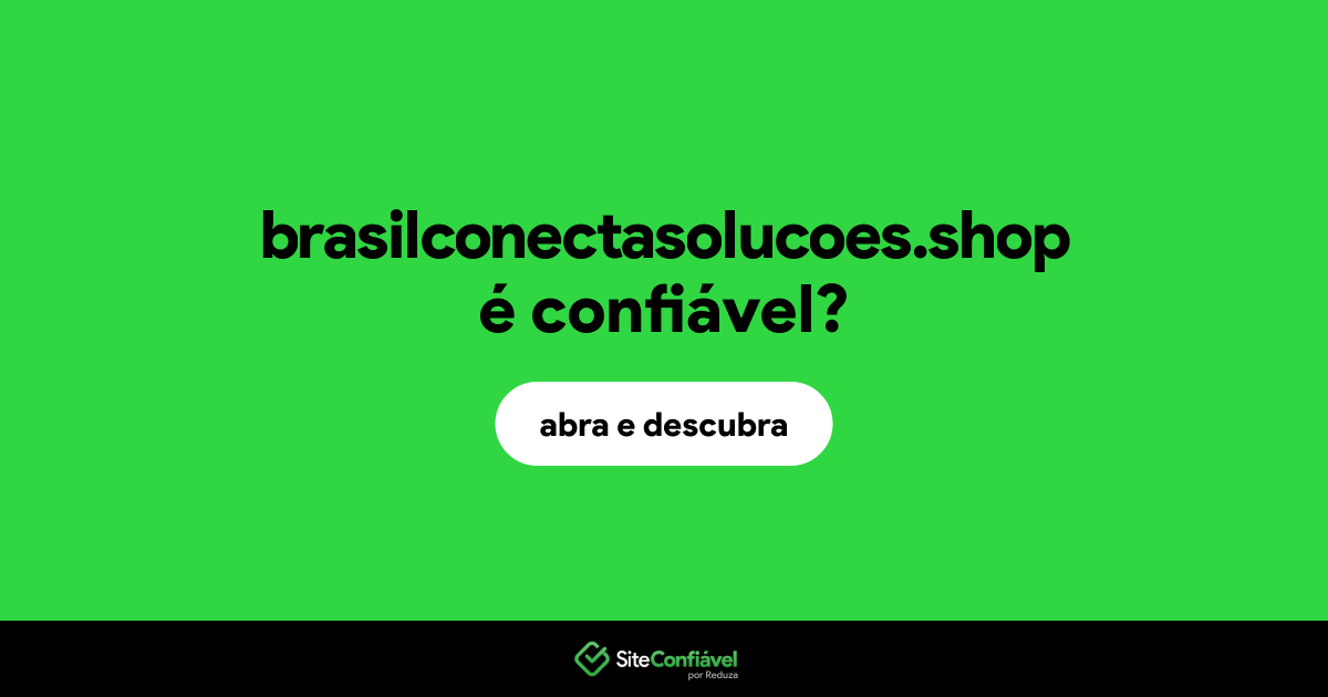 O site brasilconectasolucoes.shop é confiável?