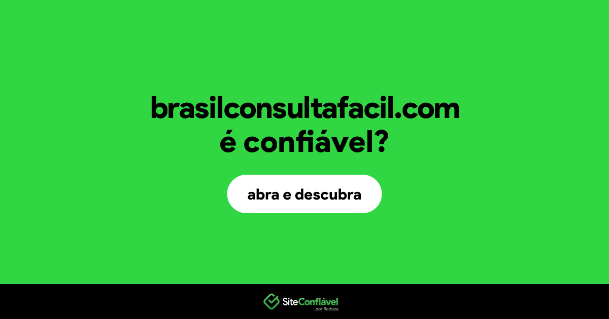 O site brasilconsultafacil.com é confiável?
