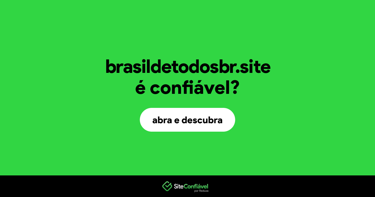 O site brasildetodosbr.site é confiável?