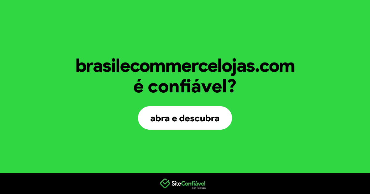 O site brasilecommercelojas.com é confiável?