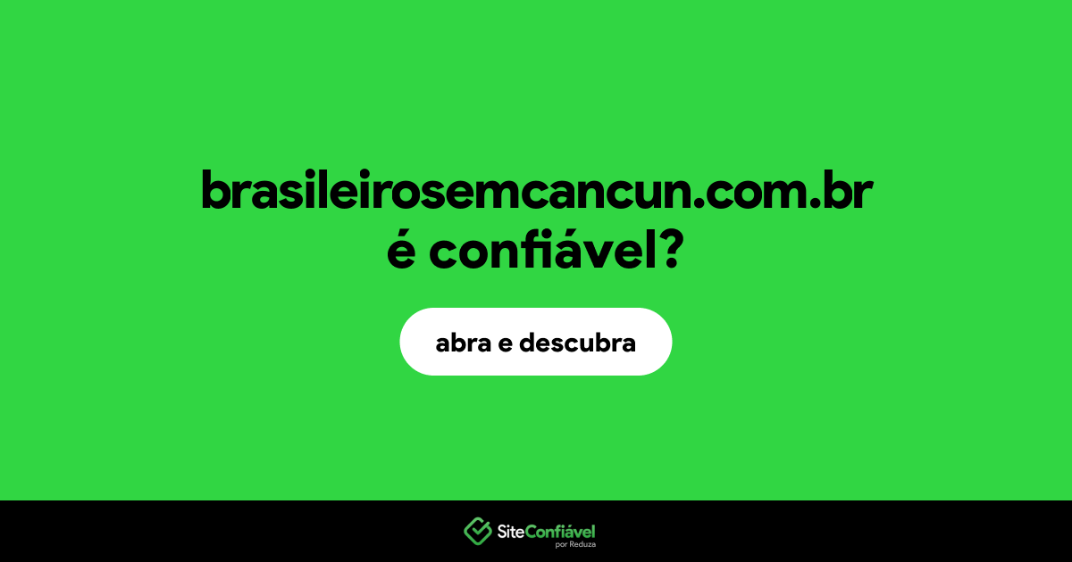 O site brasileirosemcancun.com.br é confiável?