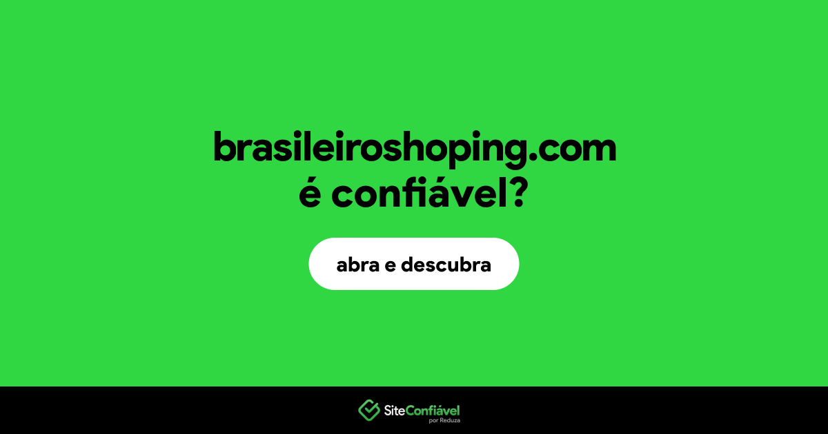 O site brasileiroshoping.com é confiável?