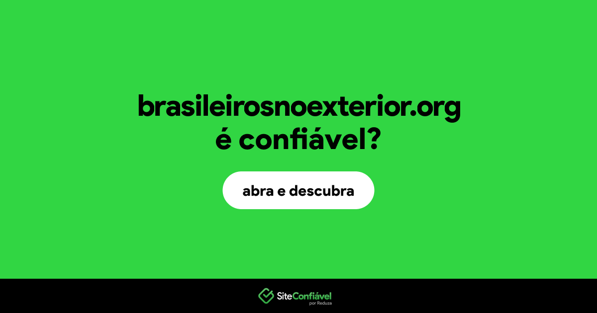 O site brasileirosnoexterior.org é confiável?