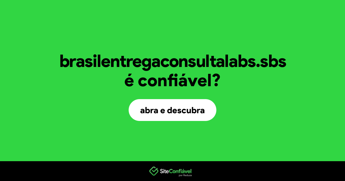 O site brasilentregaconsultalabs.sbs é confiável?
