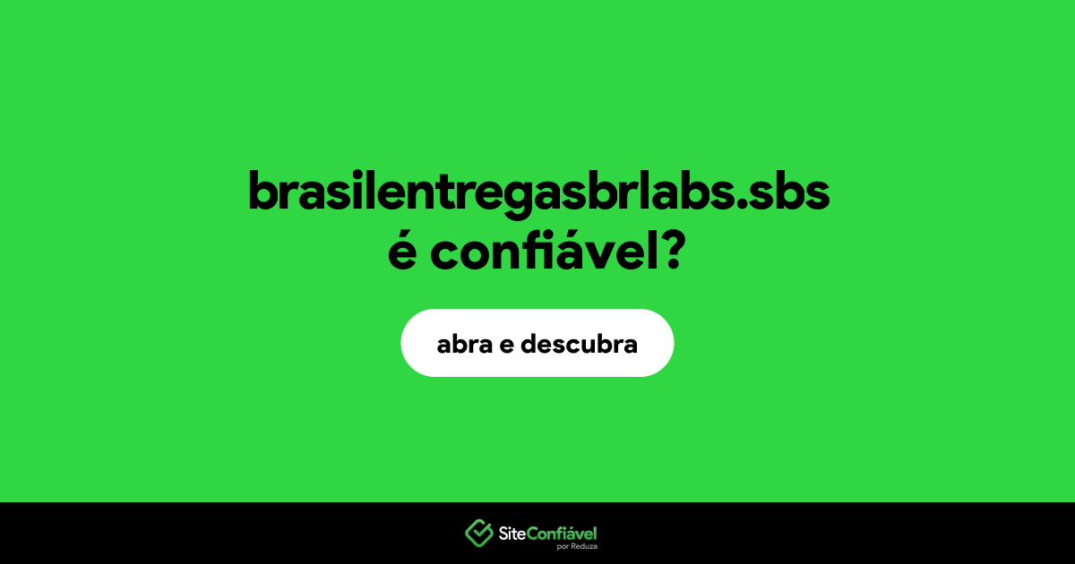 O site brasilentregasbrlabs.sbs é confiável?