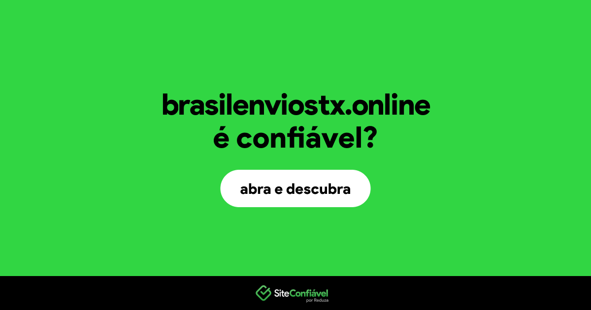 O site brasilenviostx.online é confiável?