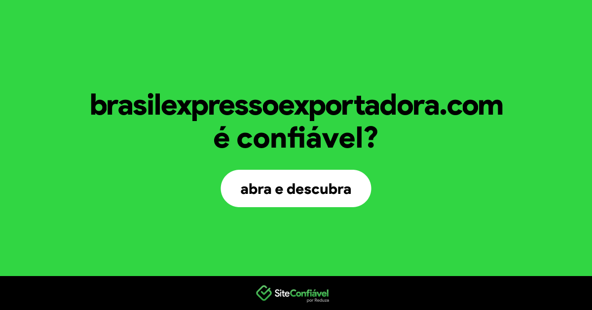 O site brasilexpressoexportadora.com é confiável?