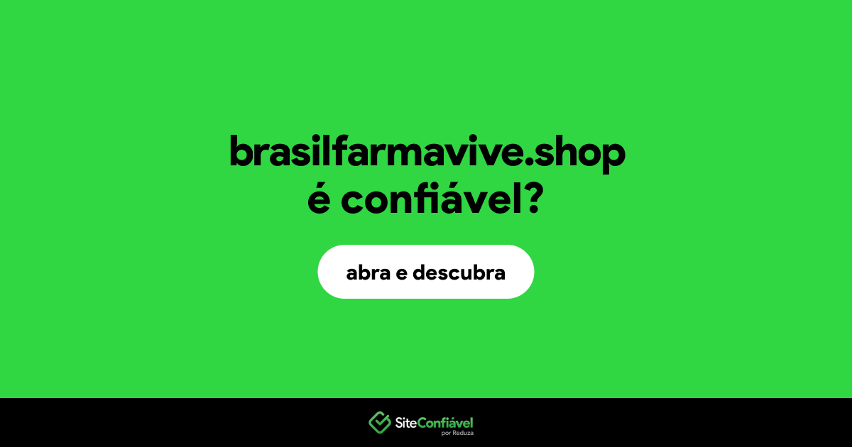 O site brasilfarmavive.shop é confiável?