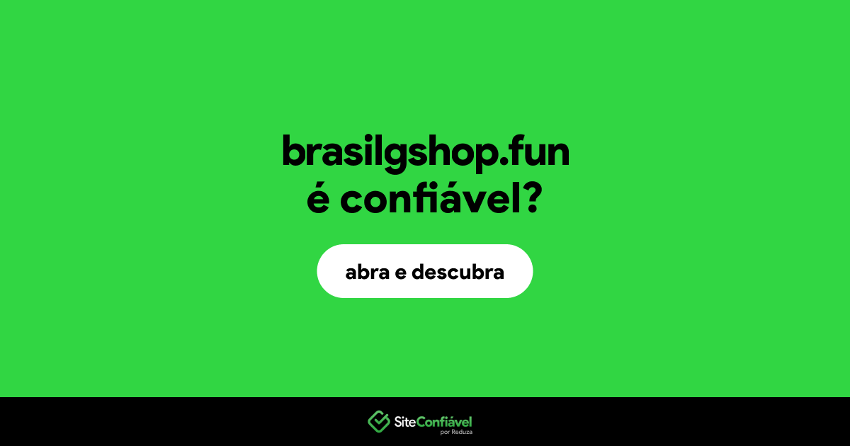 O site brasilgshop.fun é confiável?
