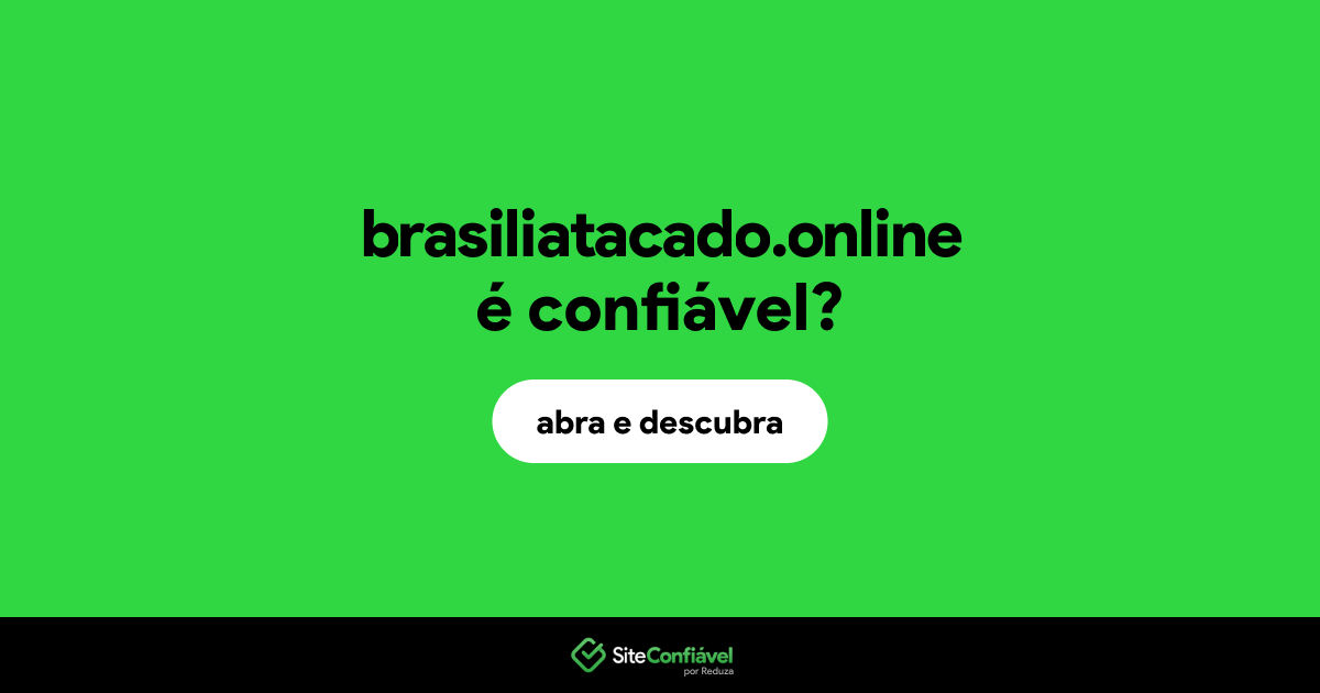 O site brasiliatacado.online é confiável?