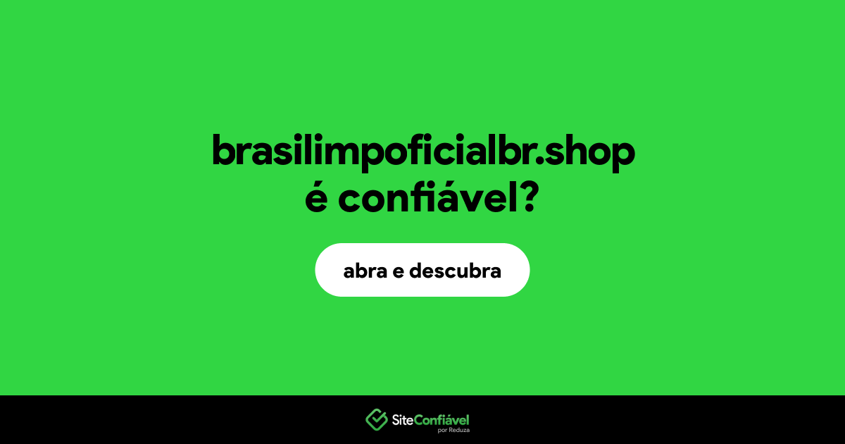 O site brasilimpoficialbr.shop é confiável?