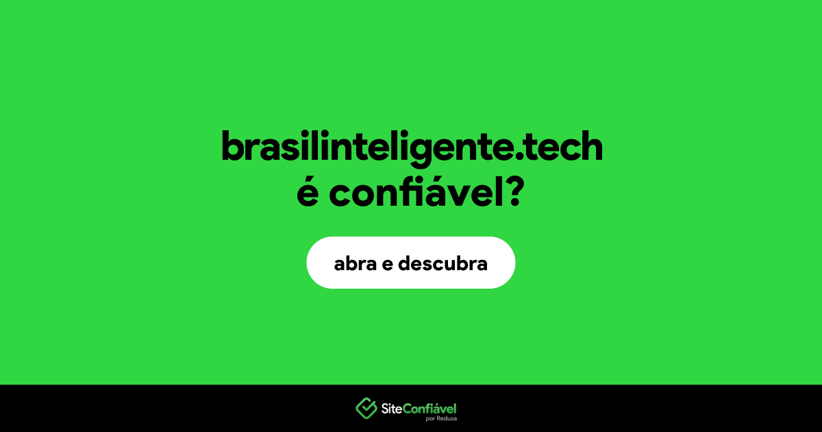 O site brasilinteligente.tech é confiável?