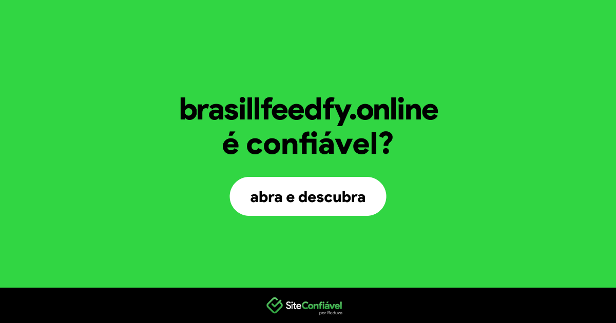 O site brasillfeedfy.online é confiável?