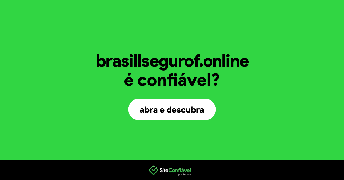 O site brasillsegurof.online é confiável?