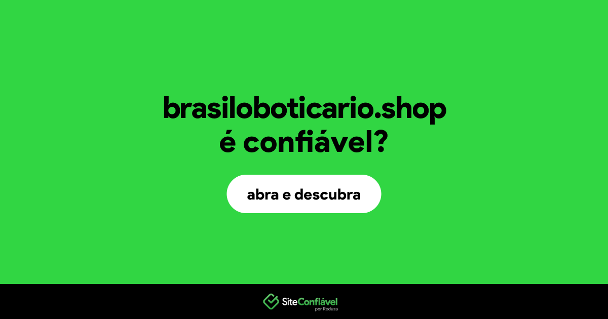 O site brasiloboticario.shop é confiável?
