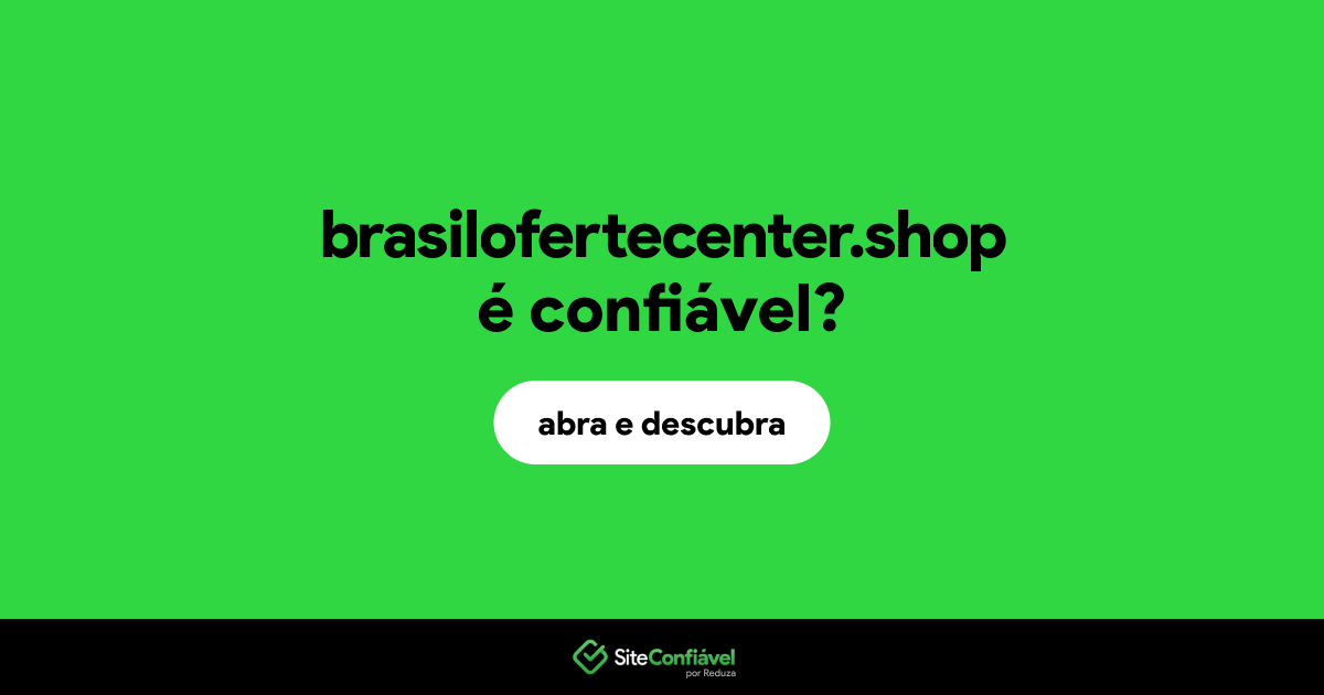 O site brasilofertecenter.shop é confiável?