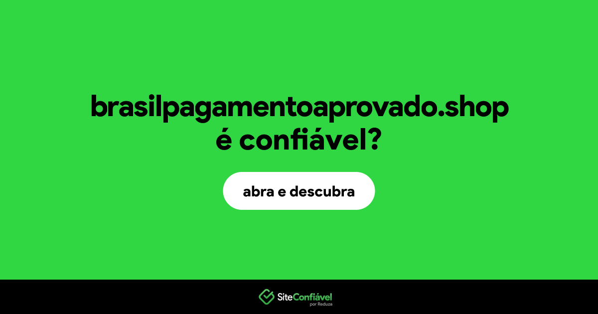O site brasilpagamentoaprovado.shop é confiável?