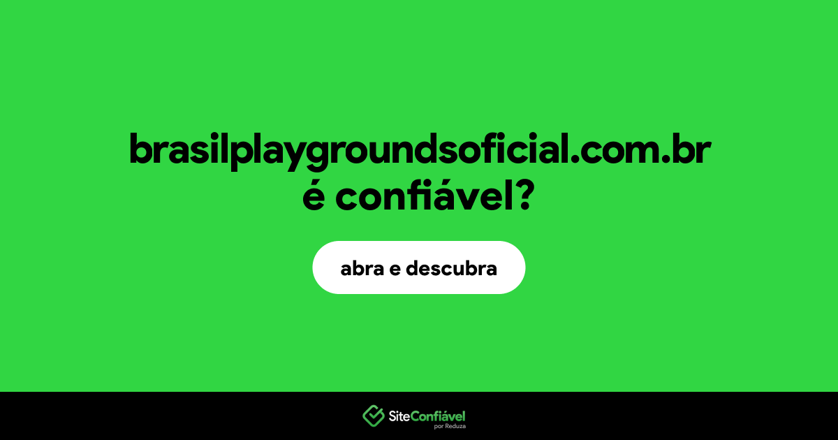 O site brasilplaygroundsoficial.com.br é confiável?
