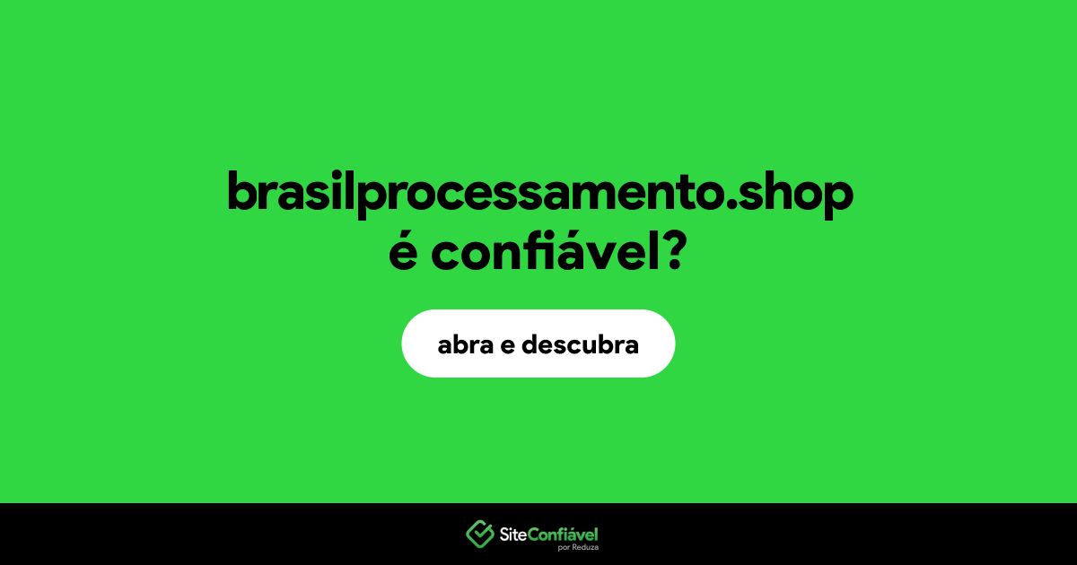 O site brasilprocessamento.shop é confiável?
