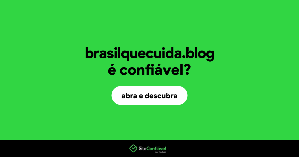 O site brasilquecuida.blog é confiável?