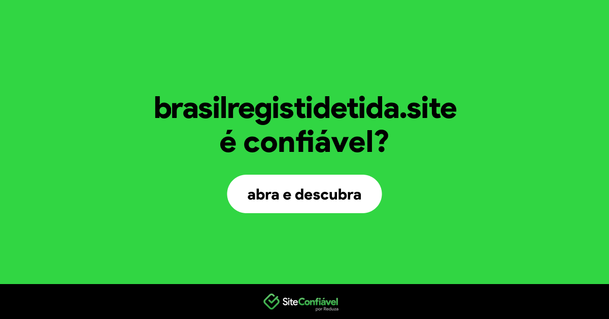 O site brasilregistidetida.site é confiável?