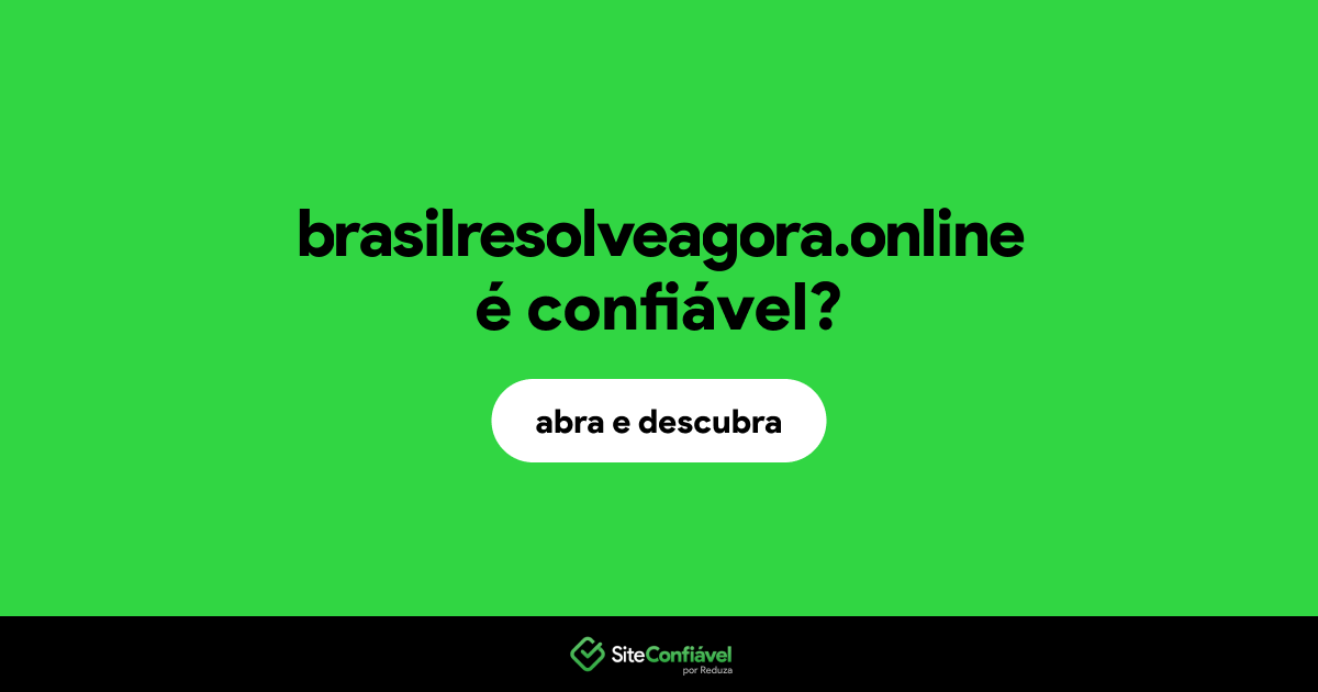 O site brasilresolveagora.online é confiável?
