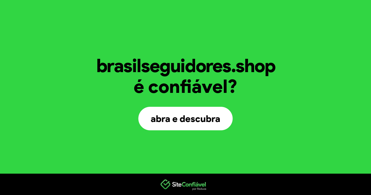 O site brasilseguidores.shop é confiável?