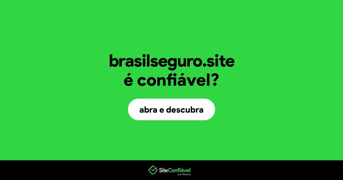 O site brasilseguro.site é confiável?