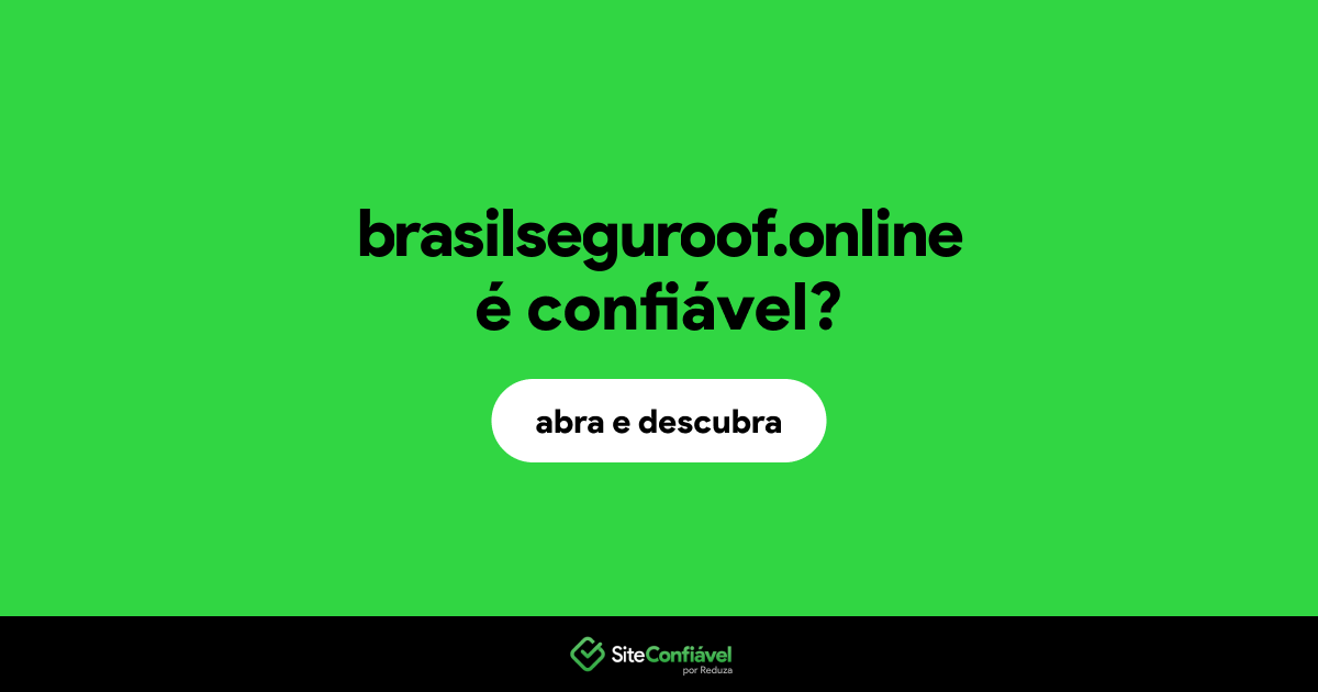O site brasilseguroof.online é confiável?