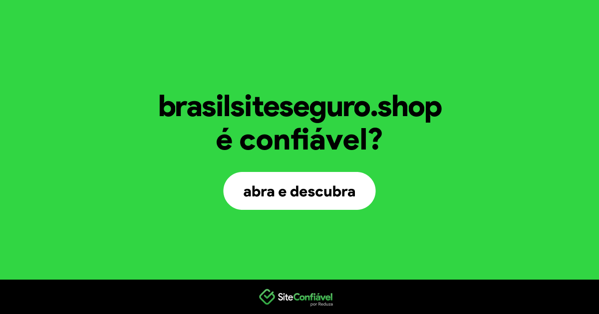 O site brasilsiteseguro.shop é confiável?