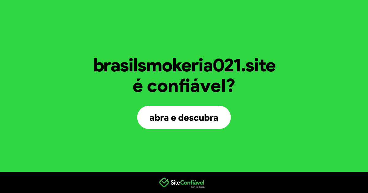 O site brasilsmokeria021.site é confiável?