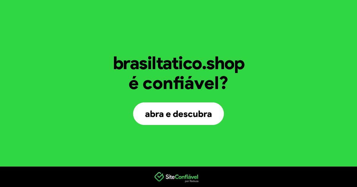 O site brasiltatico.shop é confiável?